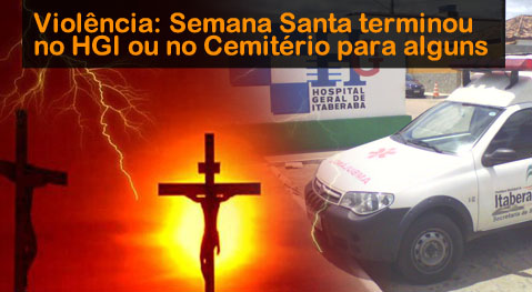 O feriadão da semana santa foi sangrenta em Itaberaba